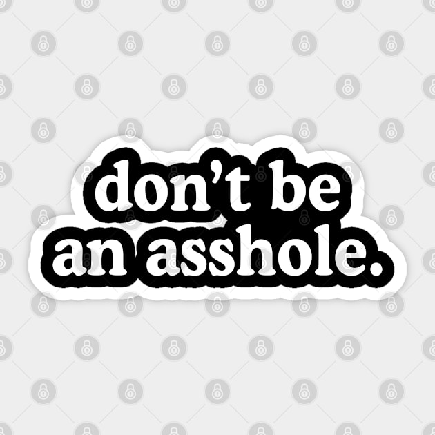 Don't Be An Asshole Sticker by rainoree